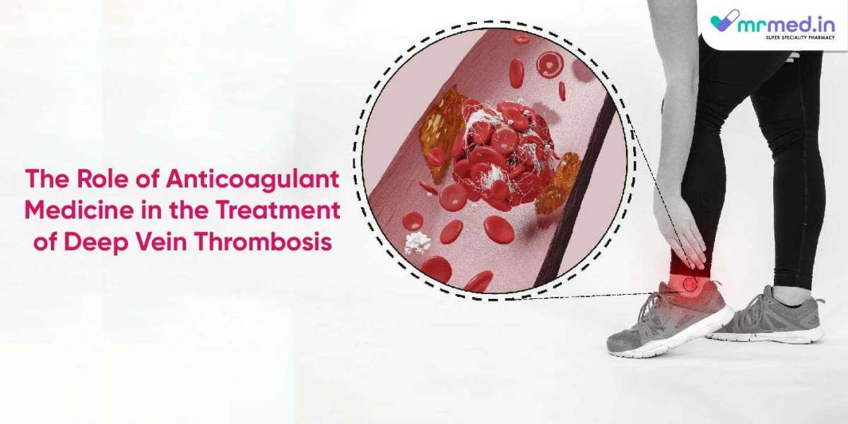 The Role of Anticoagulant Medicine in the Treatment of Deep Vein Thrombosis