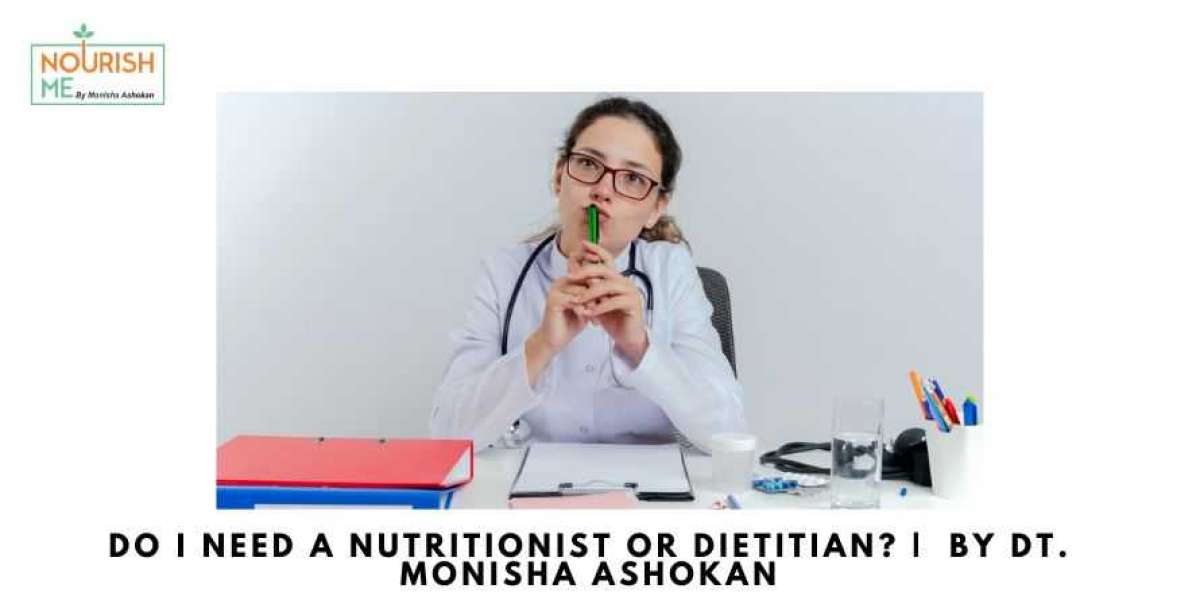 Do I Need a Nutritionist or Dietitian? | By Dt. Monisha Ashokan