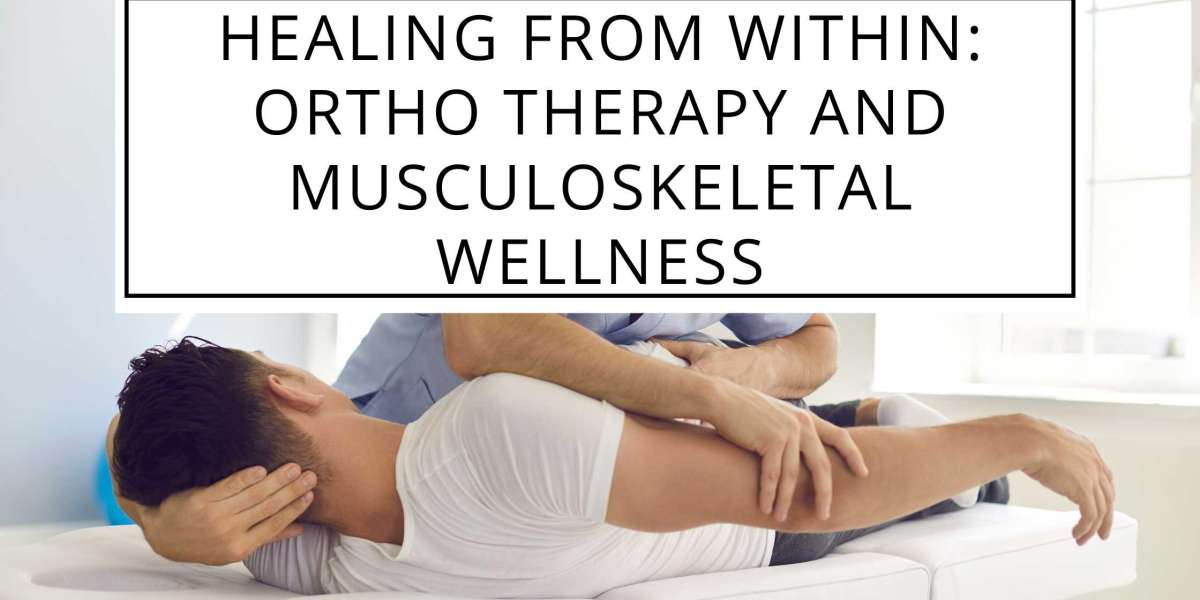 Healing from Within: Ortho Therapy and Musculoskeletal Wellness