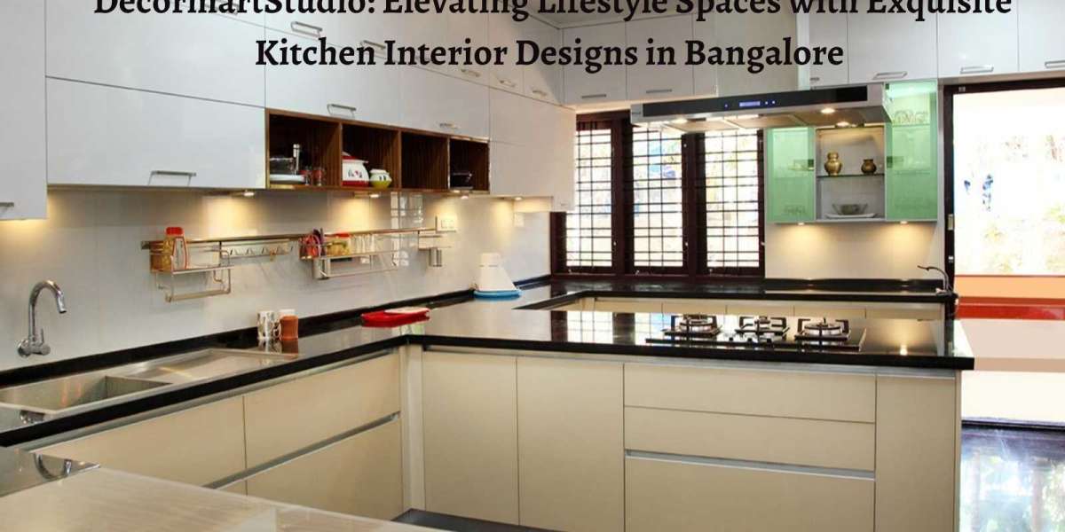 DecormartStudio: Elevating Lifestyle Spaces with Exquisite Kitchen Interior Designs in Bangalore