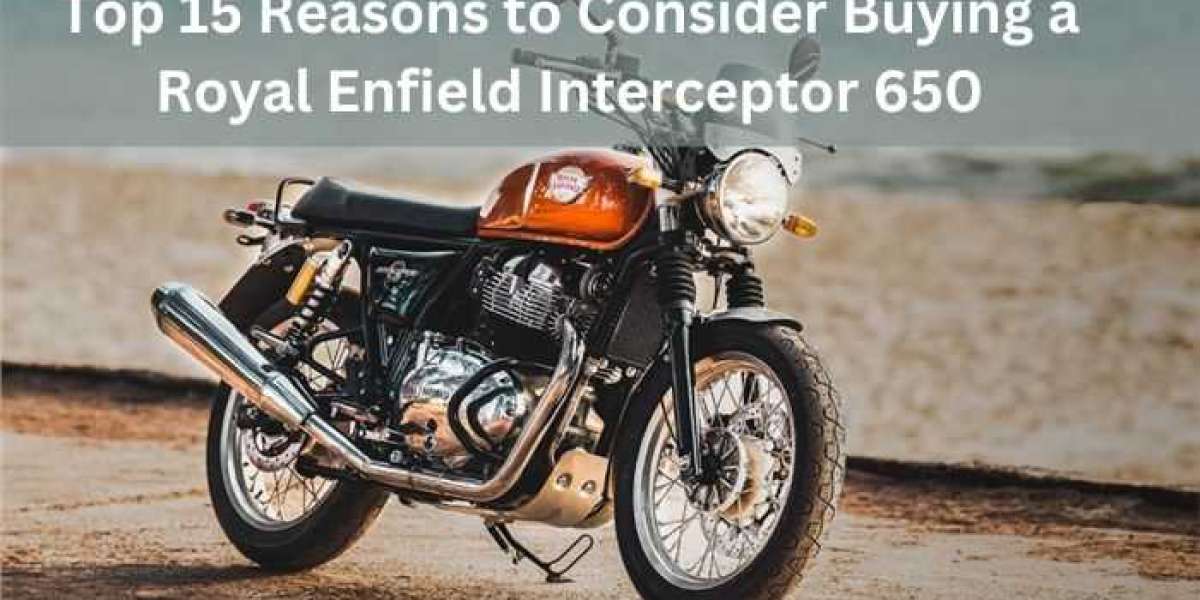 Top 15 Reasons to Consider Buying a Royal Enfield Interceptor 650