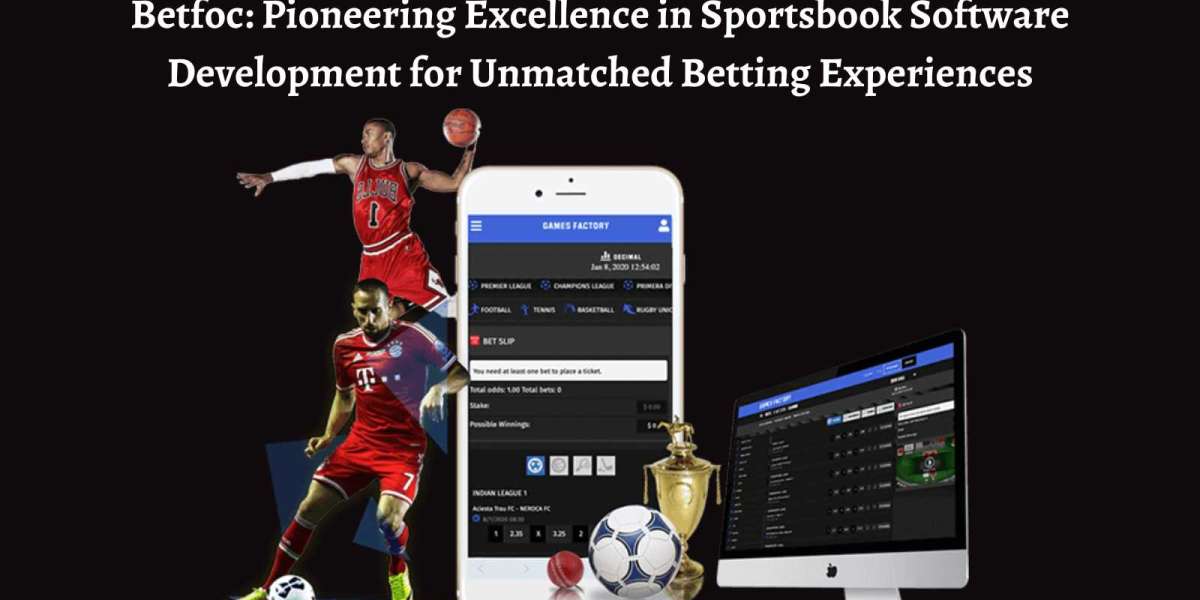 Betfoc: Pioneering Excellence in Sportsbook Software Development for Unmatched Betting Experiences