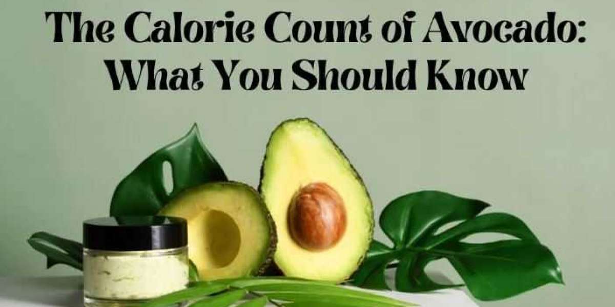 The Calorie Count of Avocado: What You Should Know