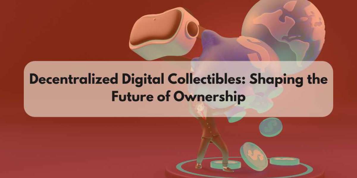 Decentralized Digital Collectibles: Shaping the Future of Ownership