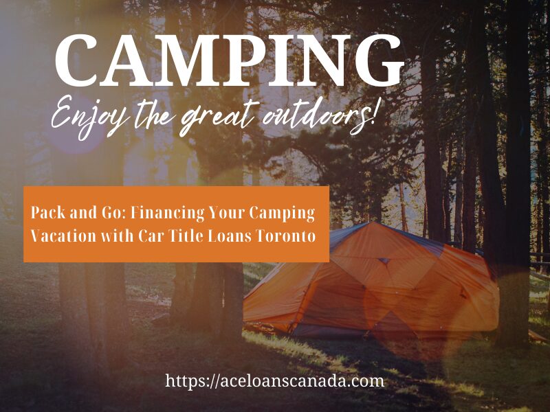 Financing Your Camping Vacation with Car Title Loans Toronto