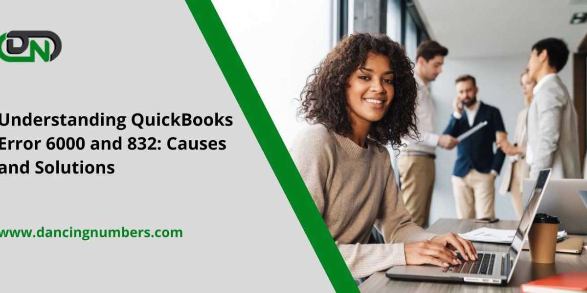 Understanding QuickBooks Error 6000 and 832: Causes and Solutions