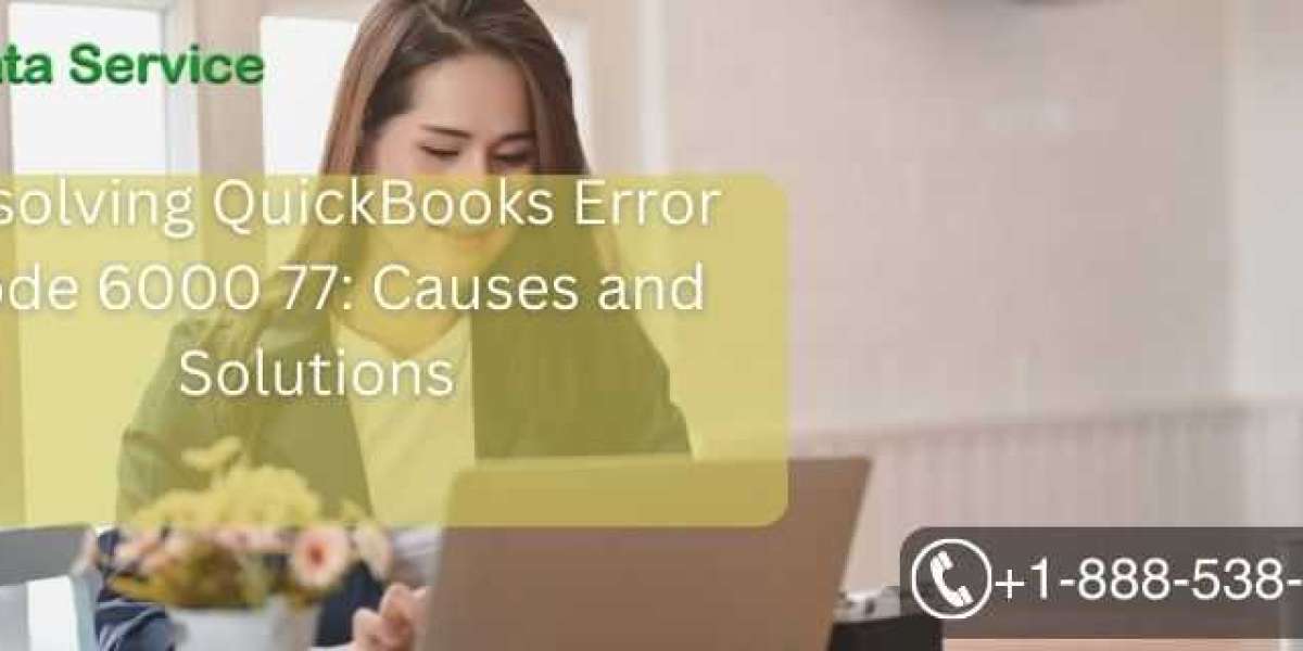 Resolving QuickBooks Error Code 6000 77: Causes and Solutions