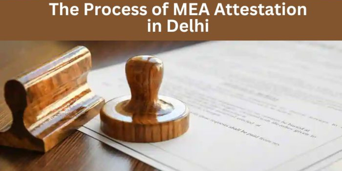The Process of MEA Attestation in Delhi
