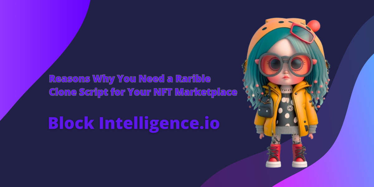 Reasons Why You Need a Rarible Clone Script for Your NFT Marketplace