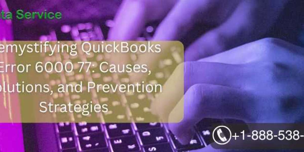 Demystifying QuickBooks Error 6000 77: Causes, Solutions, and Prevention Strategies