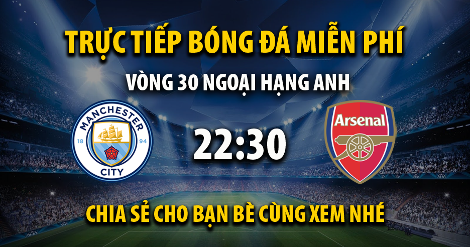 Trực tiếp Manchester City vs Arsenal 22:30, ngày 31/03/2024 - Veboz.net