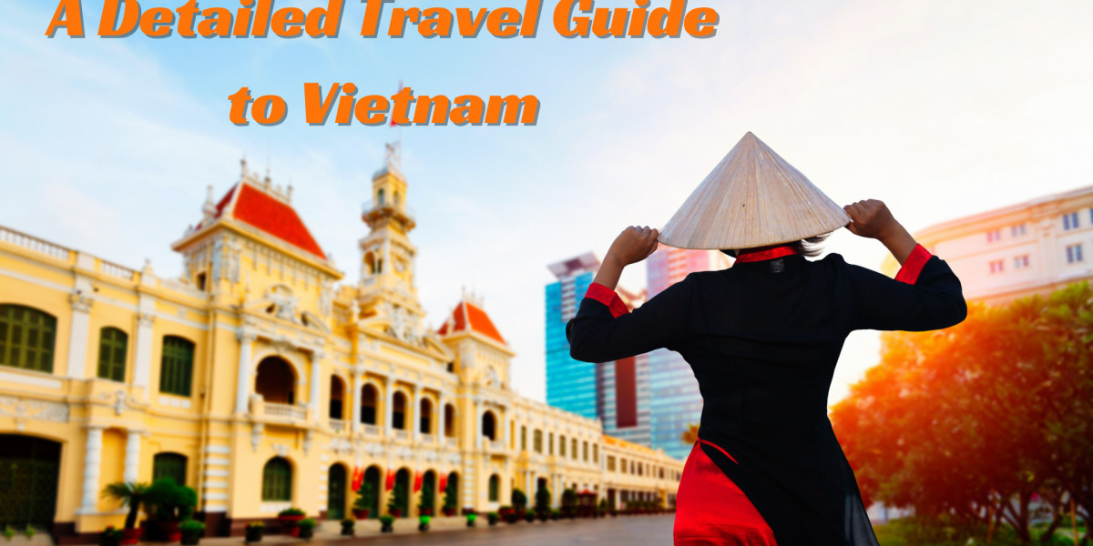 A Detailed Travel Guide to Vietnam