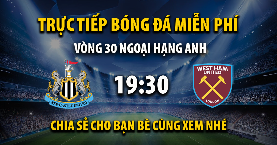 Trực tiếp Newcastle United vs West Ham 19:30, ngày 30/03/2024 - Veboz.net