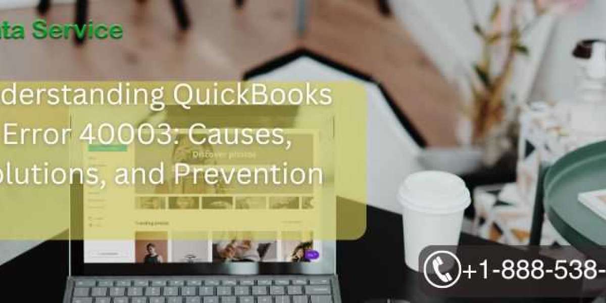 Understanding QuickBooks Error 40003: Causes, Solutions, and Prevention