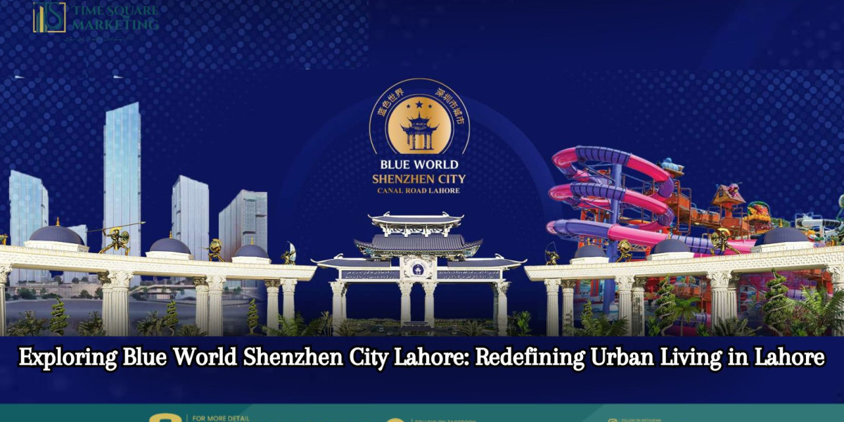 Blue World Shenzhen City Lahore: Redefining Urban Living in Pakistan