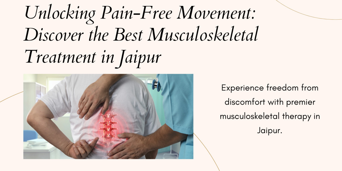 Unlocking Pain-Free Movement: Discover the Best Musculoskeletal Treatment in Jaipur