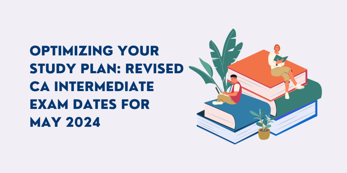 Optimizing Your Study Plan: Revised CA Intermediate Exam Dates for May 2024