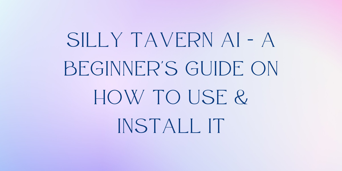Silly Tavern AI - A Beginner's Guide on How To Use & Install It