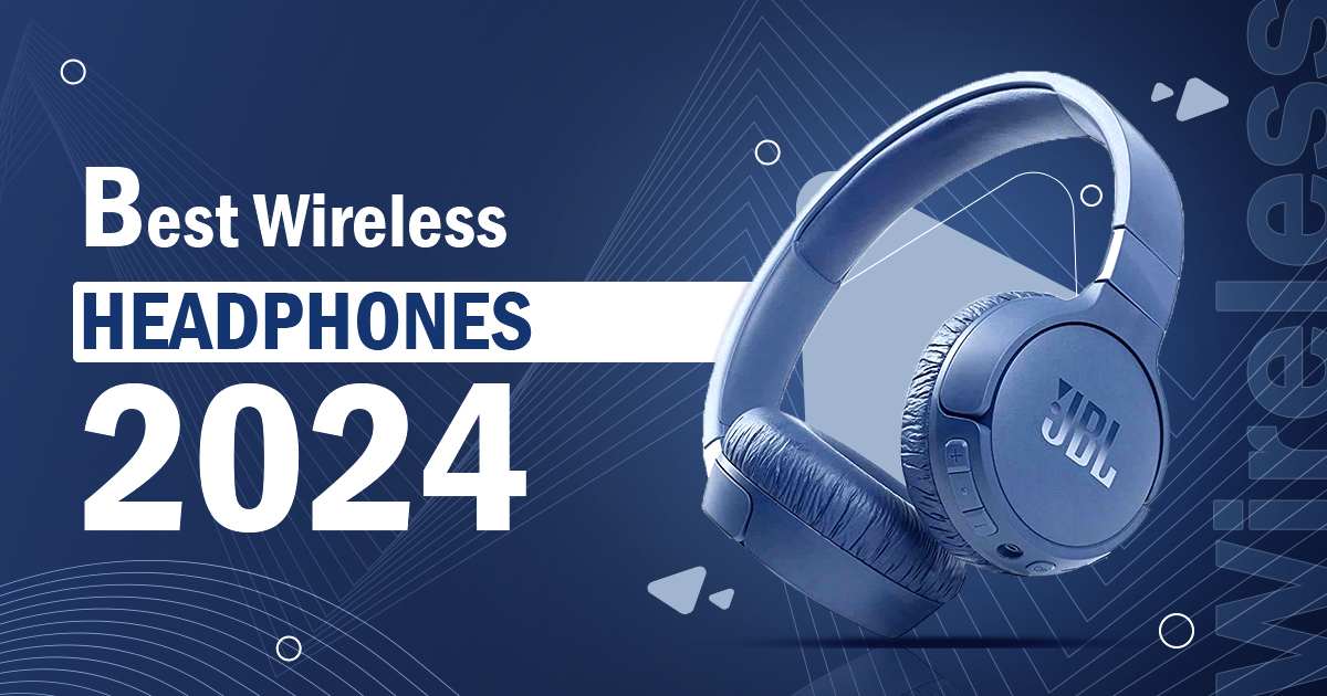 The Best Wireless Headphones For 2024