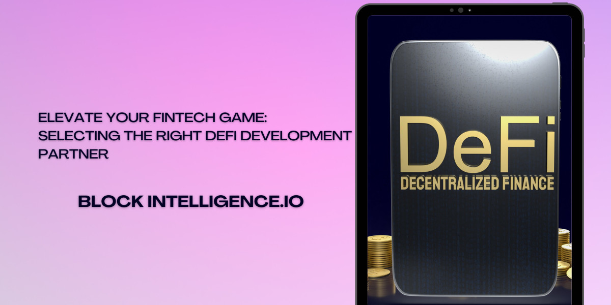 Elevate Your FinTech Game: Selecting the Right DeFi Development Partner