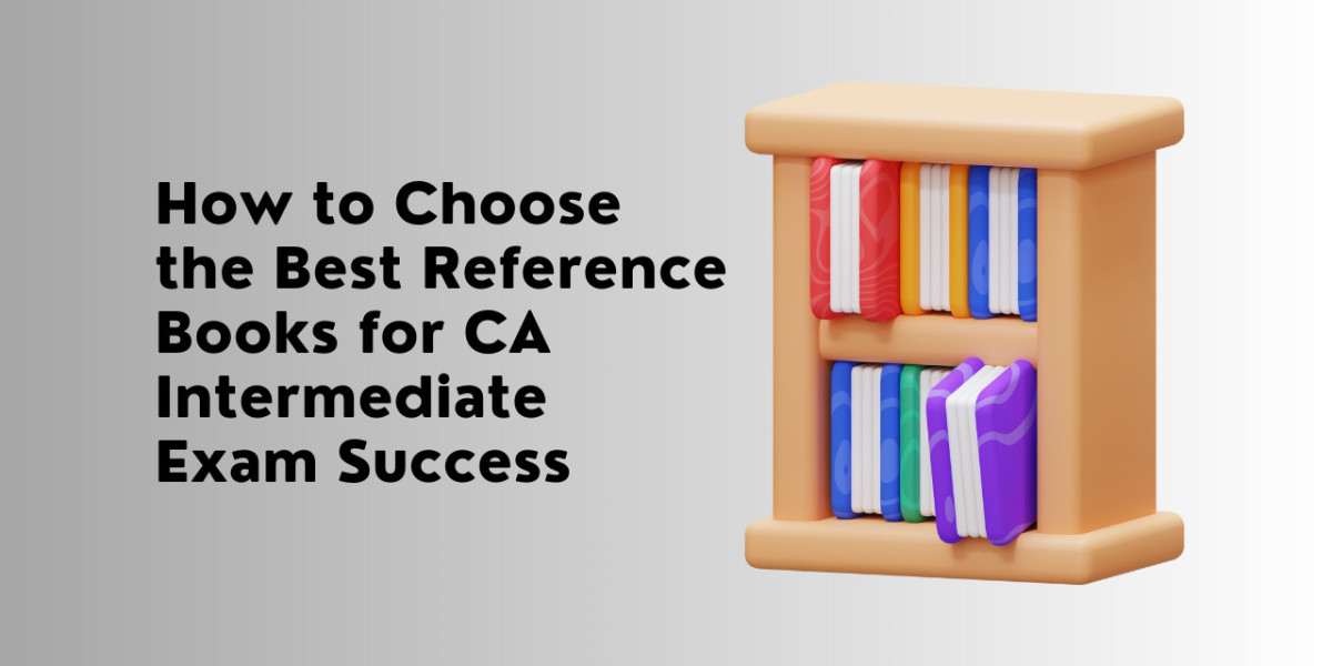 How to Choose the Best Reference Books for CA Intermediate Exam Success