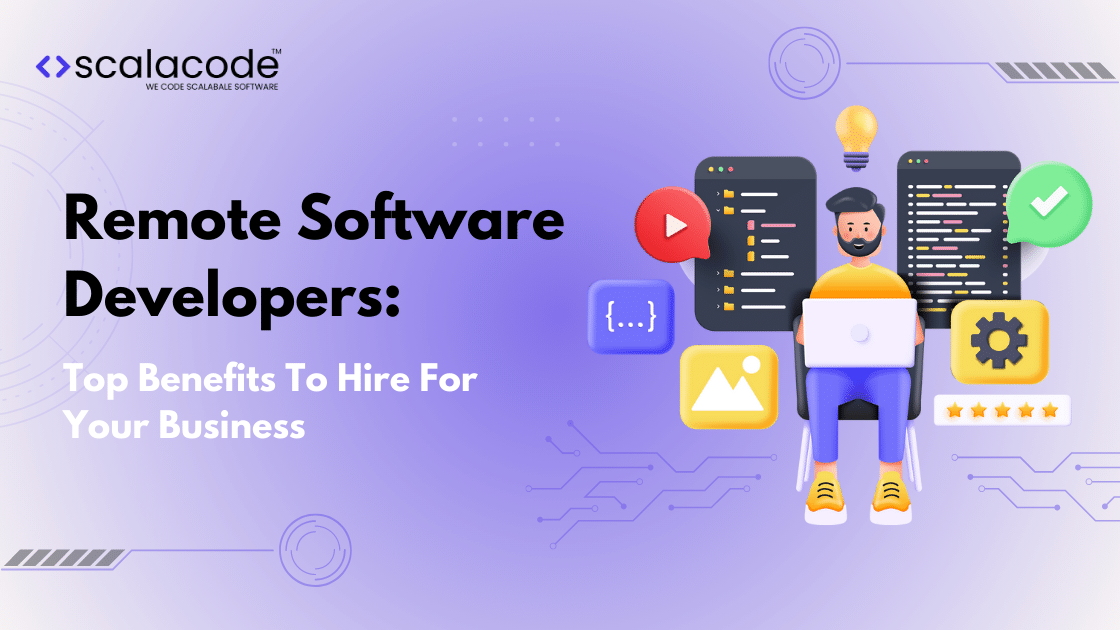 Top Benefits To Hire Remote Software Developers | ScalaCode
