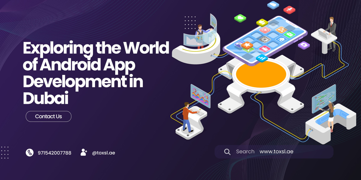 Exploring the World of Android App Development in Dubai