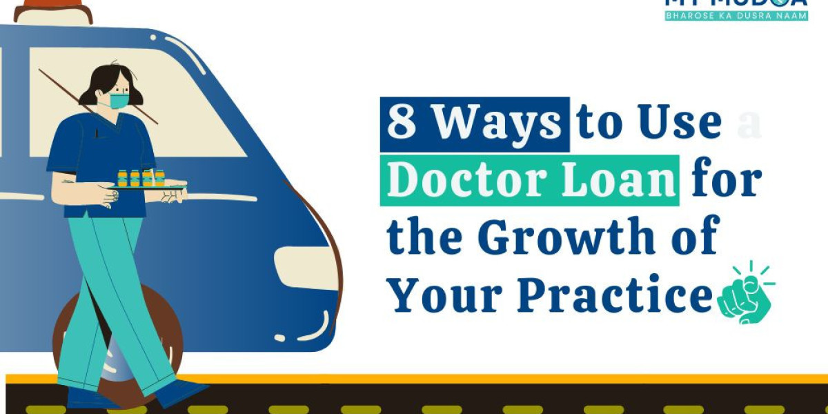 8 Ways to Use a Doctor Loan for the Growth of Your Practice