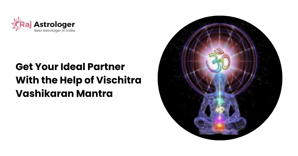 Get Your Ideal Partner With the Help of Vischitra Vashikaran Mantra