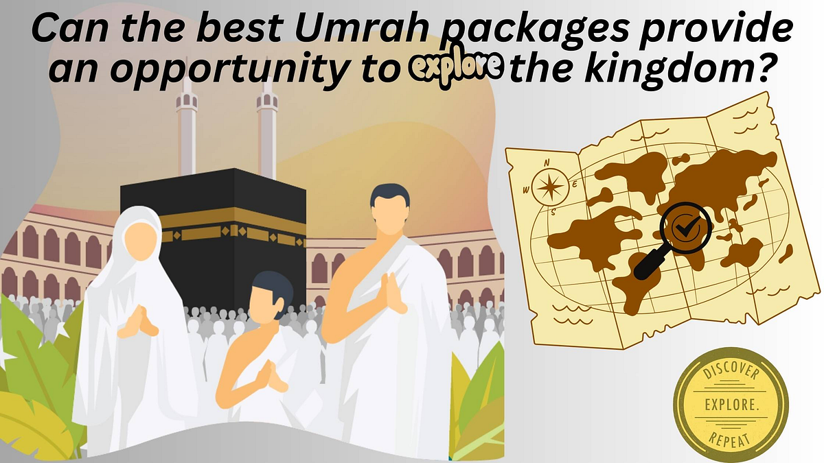 Can the best Umrah packages provide an opportunity to explore the kingdom? | by Labbaik Hajj Umrah | May, 2024 | Medium