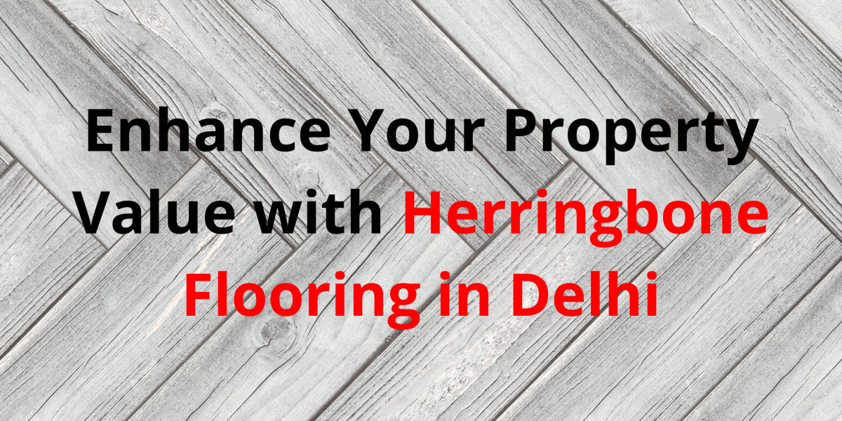 Enhance Your Property Value with Herringbone Flooring in Delhi