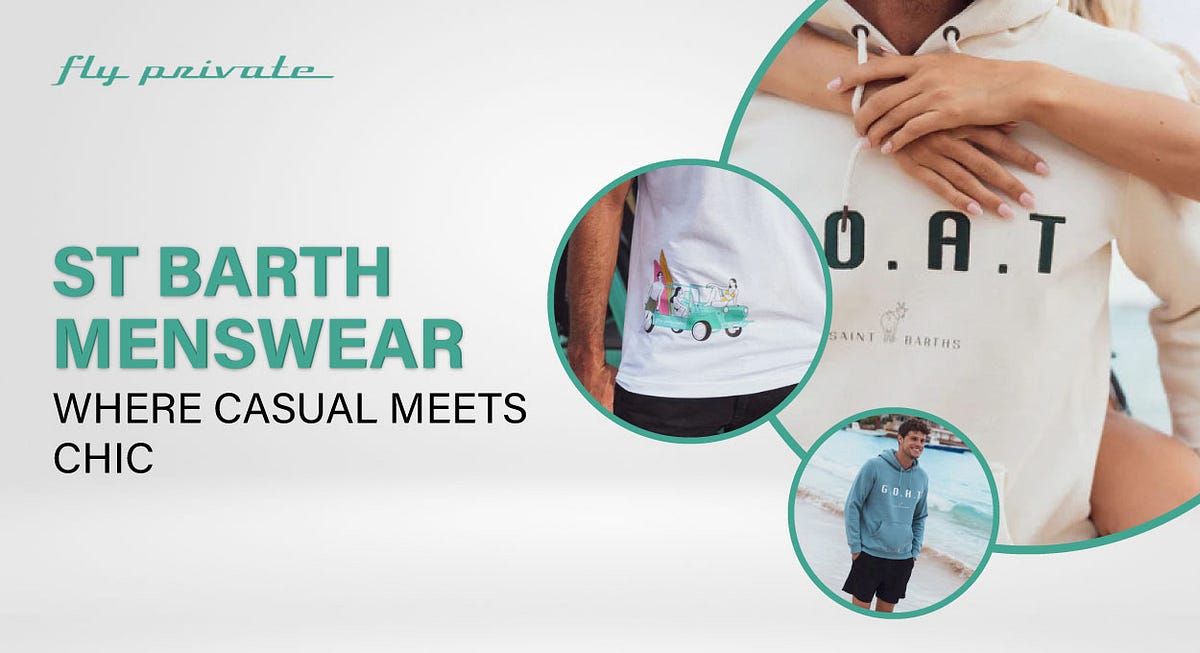 St Barth Menswear: Where Casual Meets Chic | by Fly Private | May, 2024 | Medium