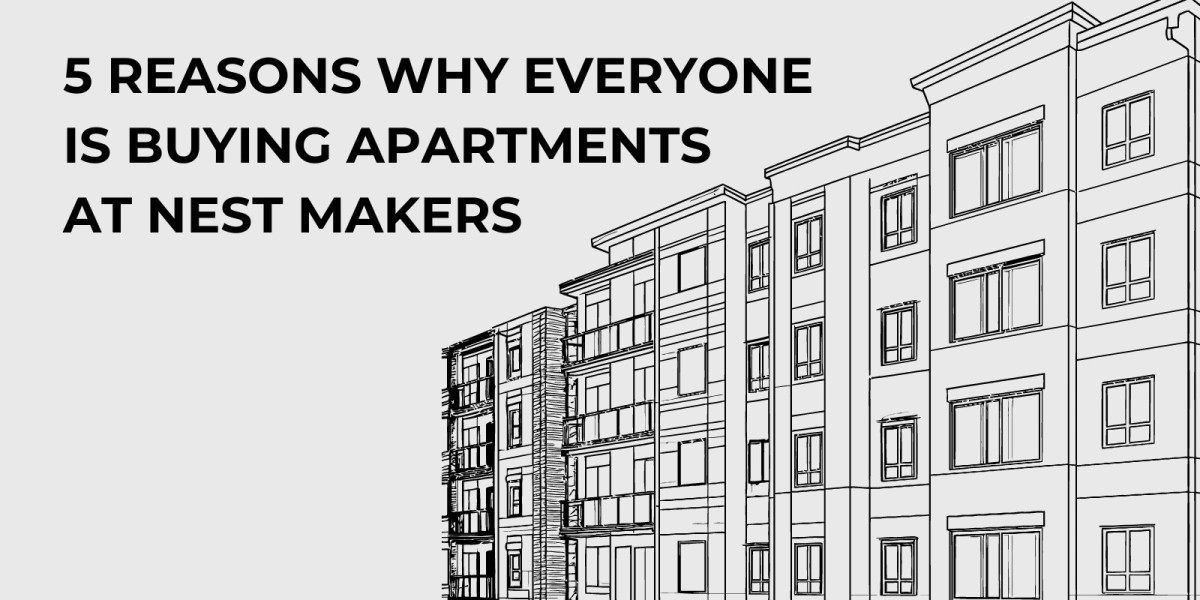 5 Reasons Why Everyone Is Buying Apartments at Nest Makers