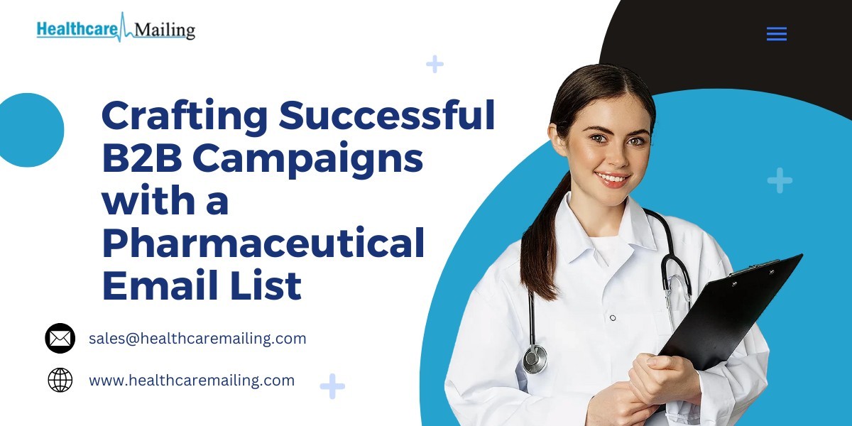 Crafting Successful B2B Campaigns with a Pharmaceutical Email List