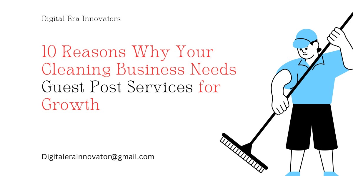 10 Reasons Why Your Cleaning Business Needs Guest Post Services for Growth