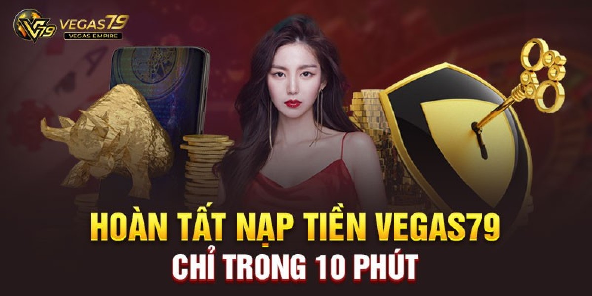 Vegas79 - Nạp tiền nhanh chóng, an toàn, trải nghiệm cá cược đỉnh cao!