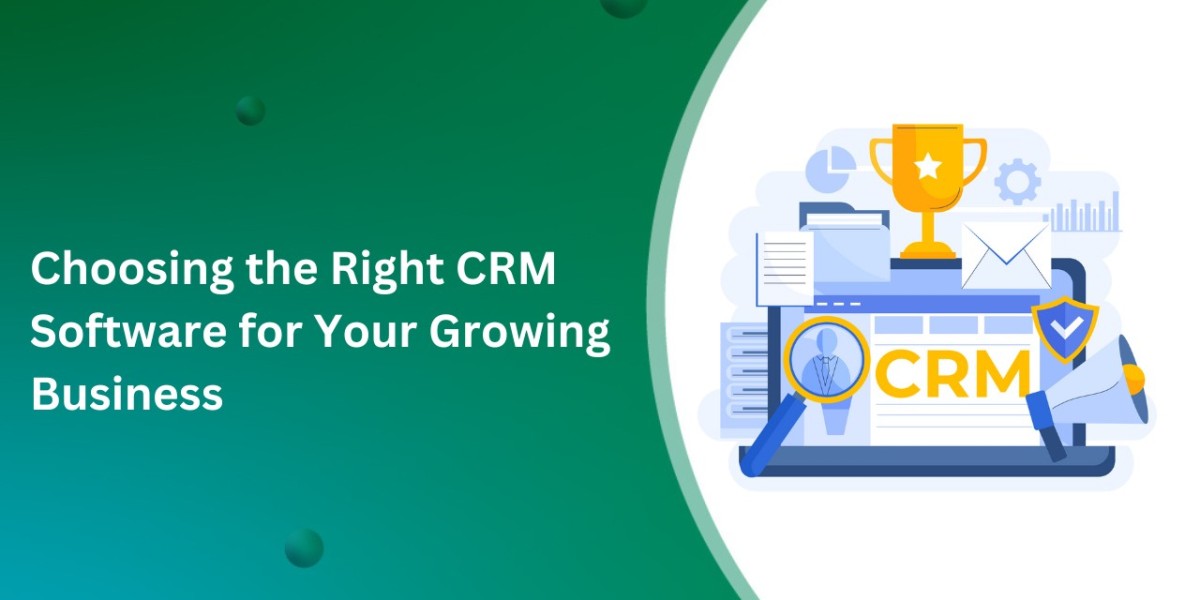 Choosing the Right CRM Software for Your Growing Business