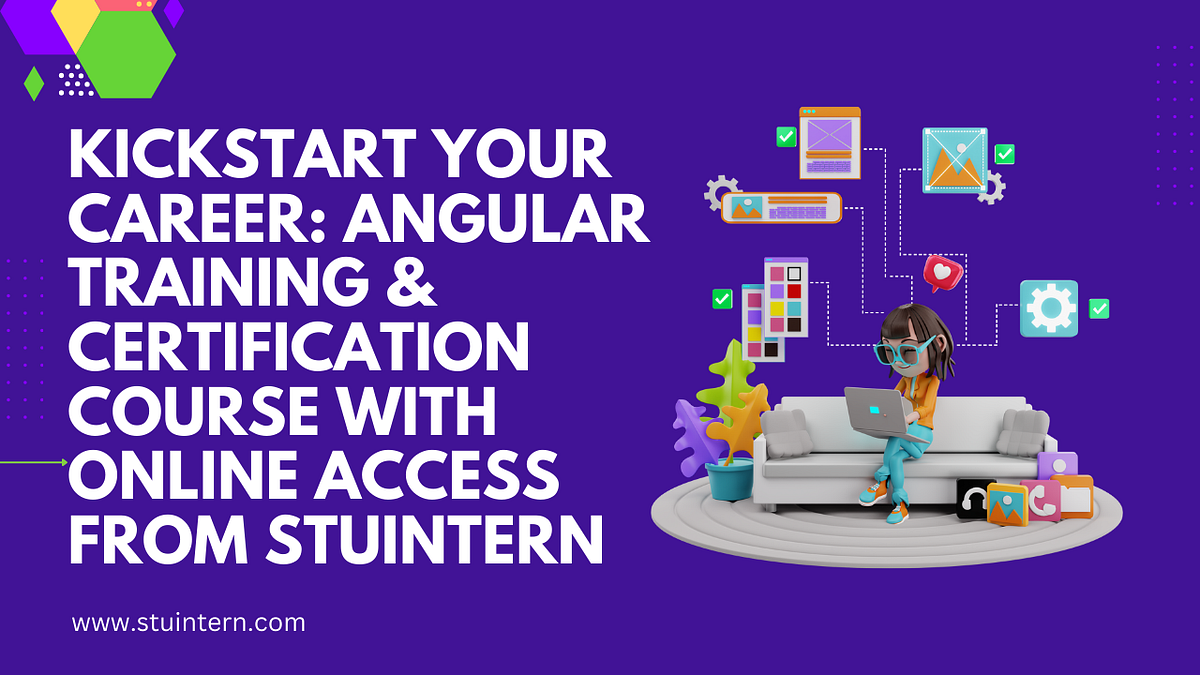 Kickstart Your Career: Angular Training & Certification Course with Online Access from StuIntern | by Stuintern | Oct, 2024 | Medium