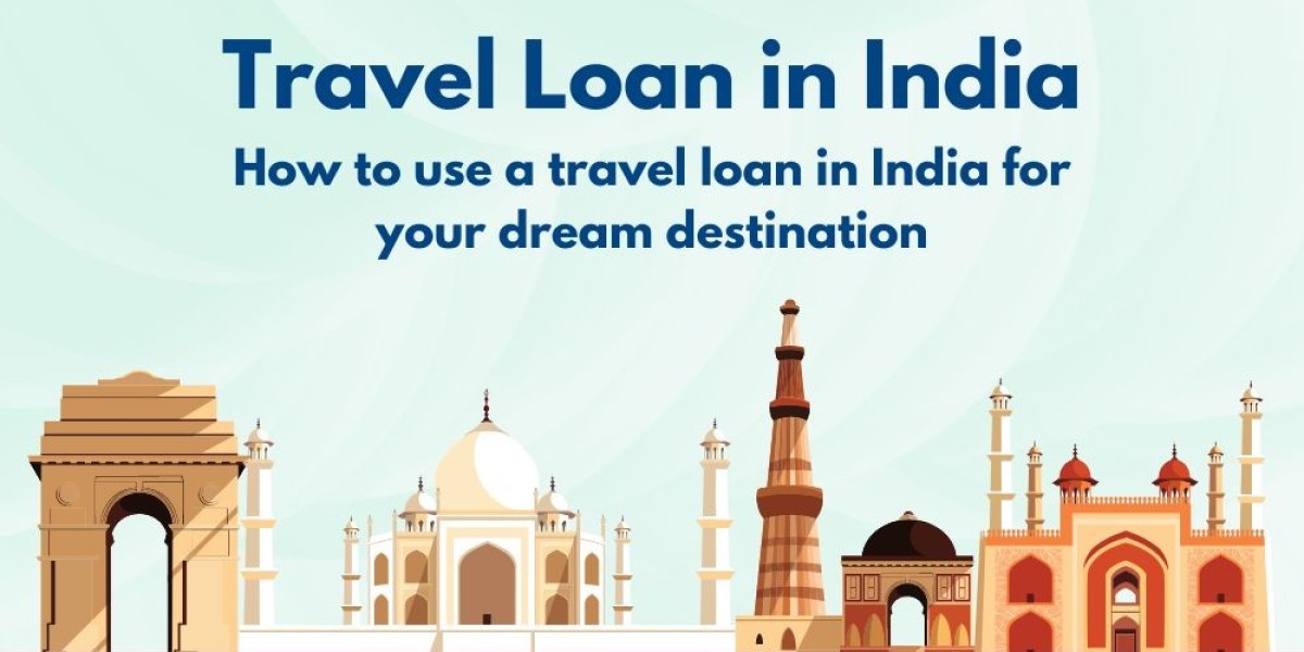 How to use a travel loan in India for your dream destination