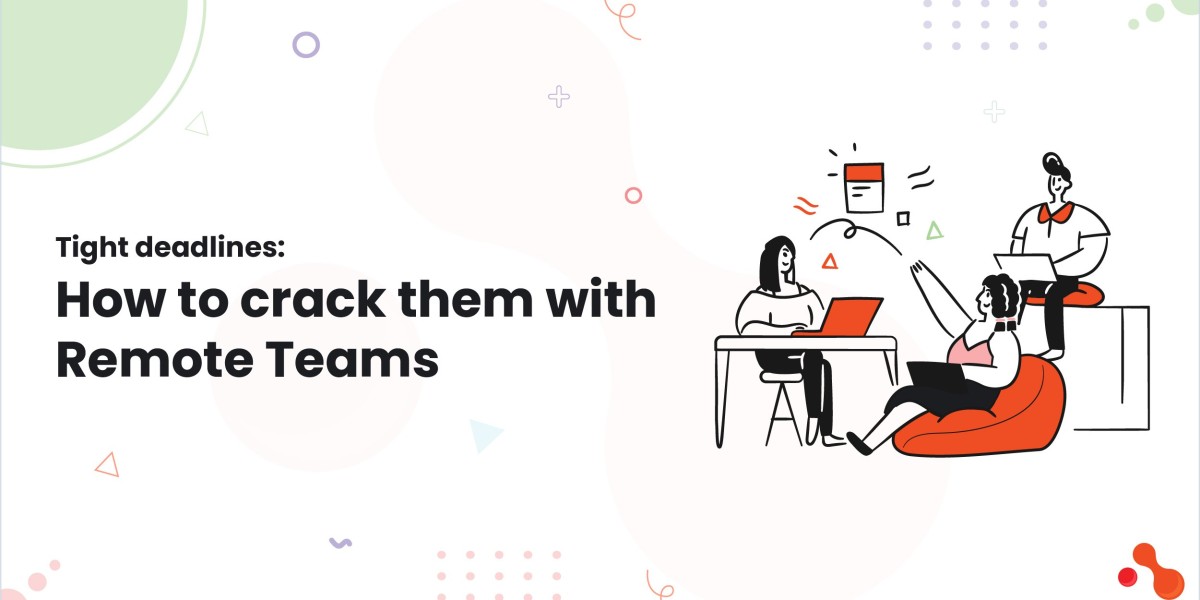 Tight deadlines: How to crack them with Remote Teams