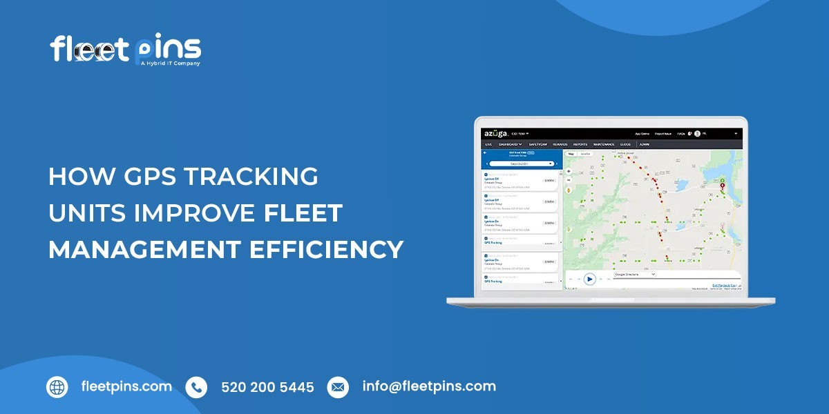 How GPS Tracking Units Improve Fleet Management Efficiency