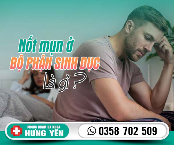 Nốt mụn ở bộ phận sinh dục có nguy hiểm không?