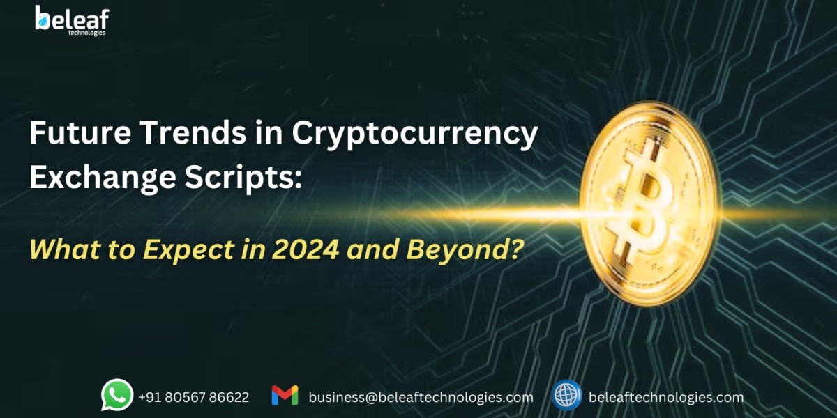 Future Trends in Cryptocurrency Exchange Scripts: What to Expect in 2024 and Beyond