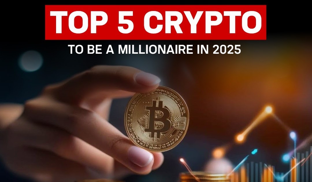 Top 5 Crypto To Be A Millionaire In 2025