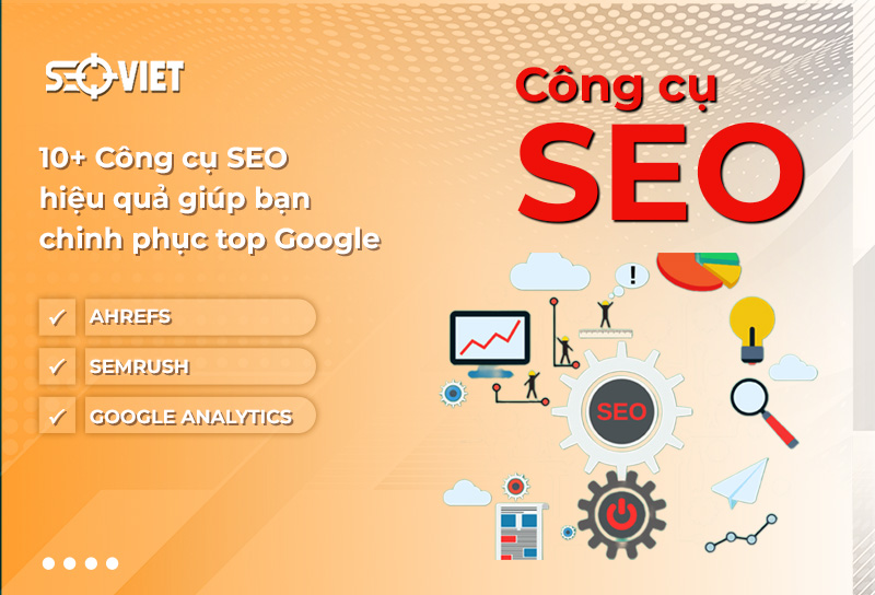 Top 10+ Công cụ Seo giúp bạn lên top Google hiệu quả nhất