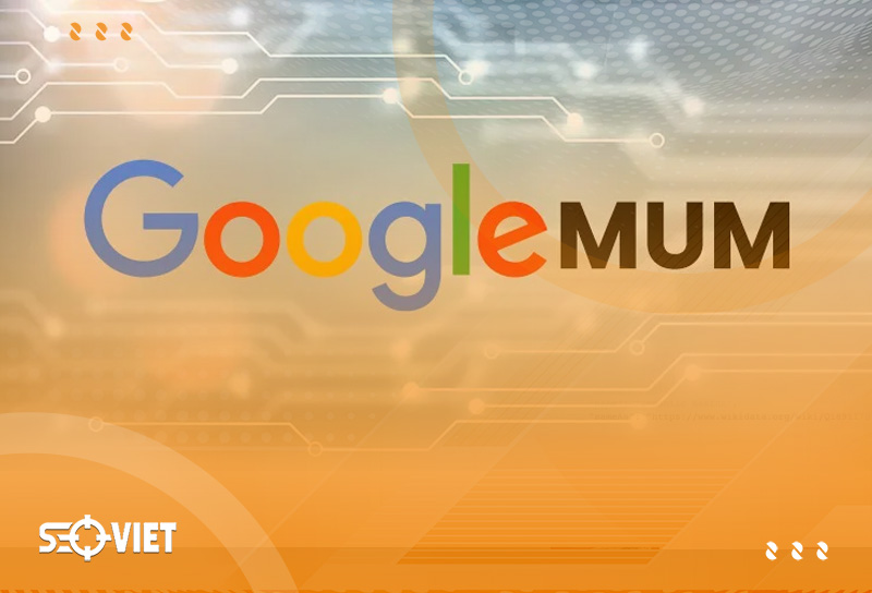 Google MUM là gì? Chiến lược Seo phù hợp với Google MUM