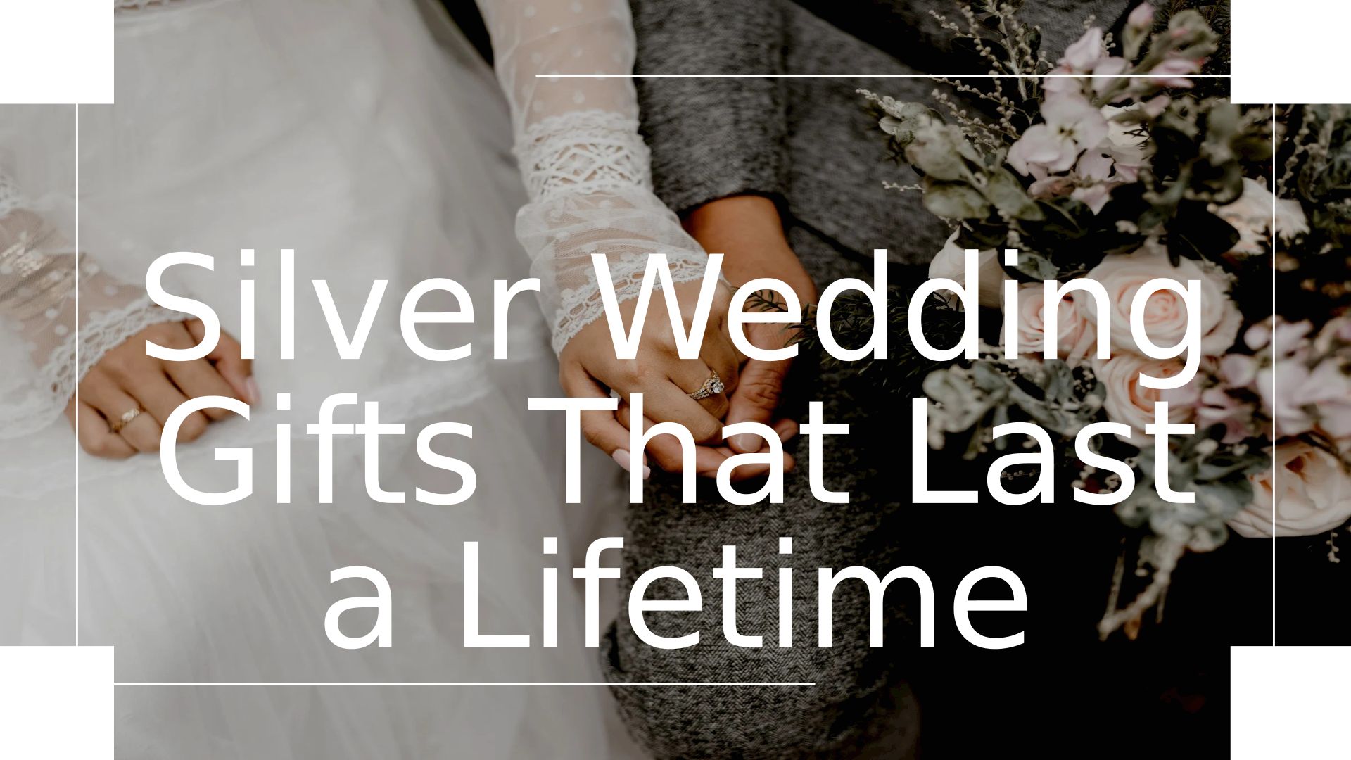 Silver Wedding Gifts That Last A Lifetime