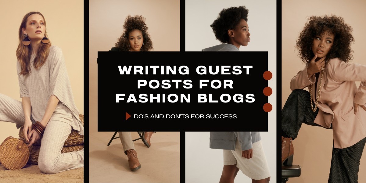 Writing Guest Posts for Fashion Blogs: Do’s and Don’ts for Success