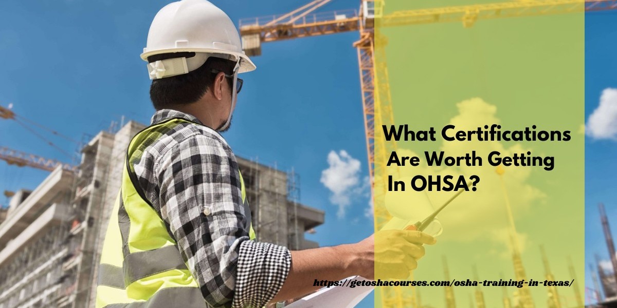 What certifications are worth getting in OHSA?