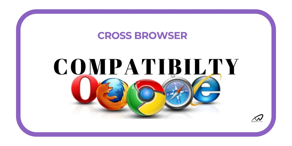 The Importance of Cross-Browser Compatibility in Web Development